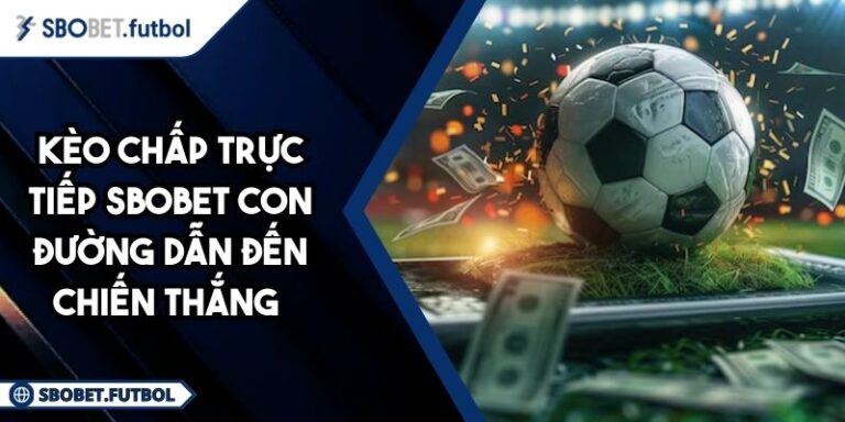 Kèo chấp trực tiếp SBOBET