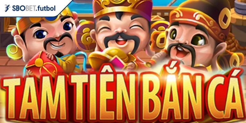 Mẹo chơi Tam Tiên Bắn Cá SBOBET từ cao thủ