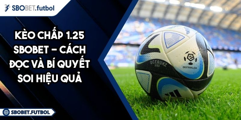 Kèo chấp 1.25 SBOBET